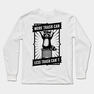 More trash CAN, less trash CAN’T raccoon Long Sleeve T-Shirt